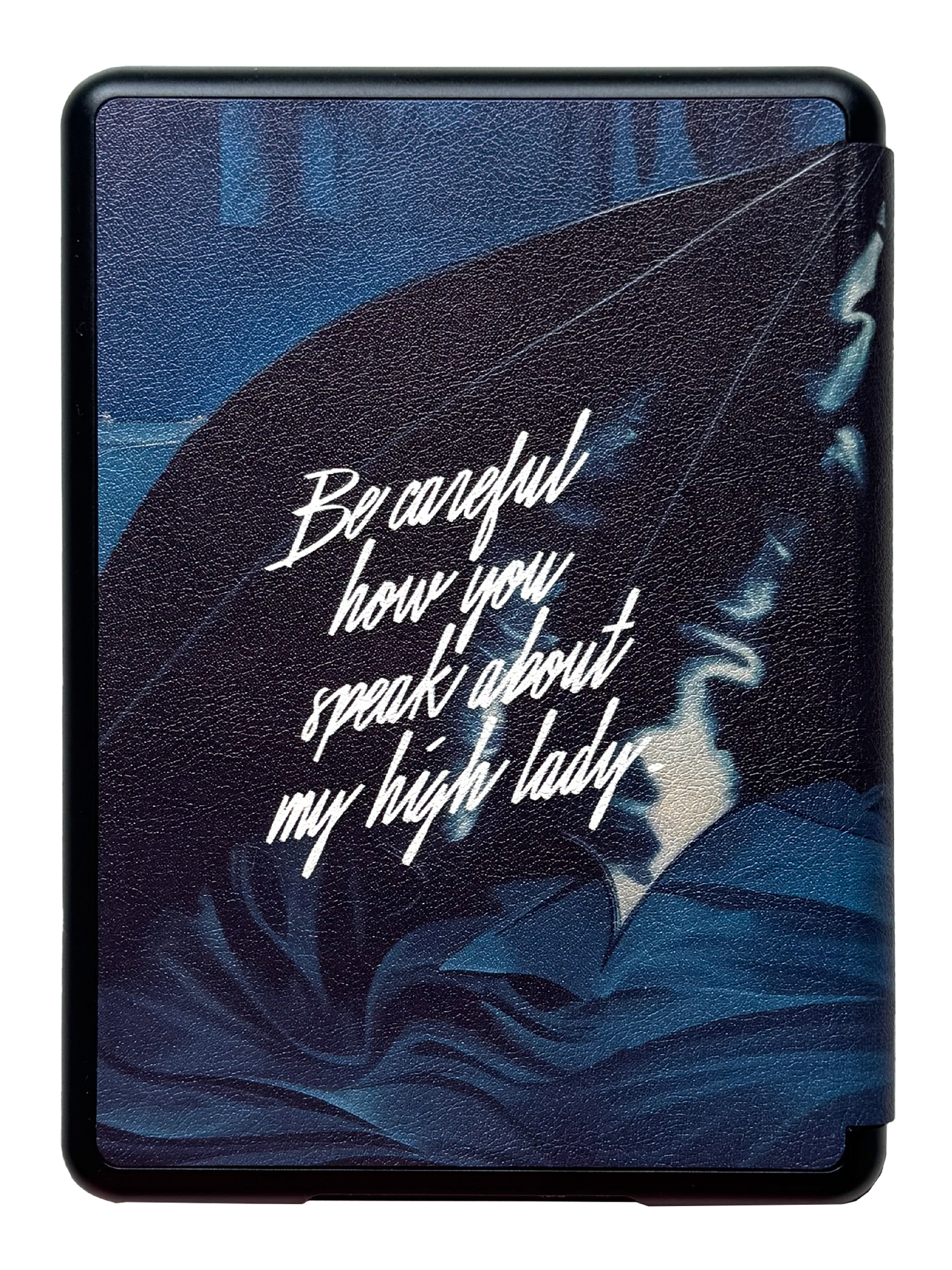 Photo of the back of a blue Kindle case that says "Be careful how you speak about my high lady." In white