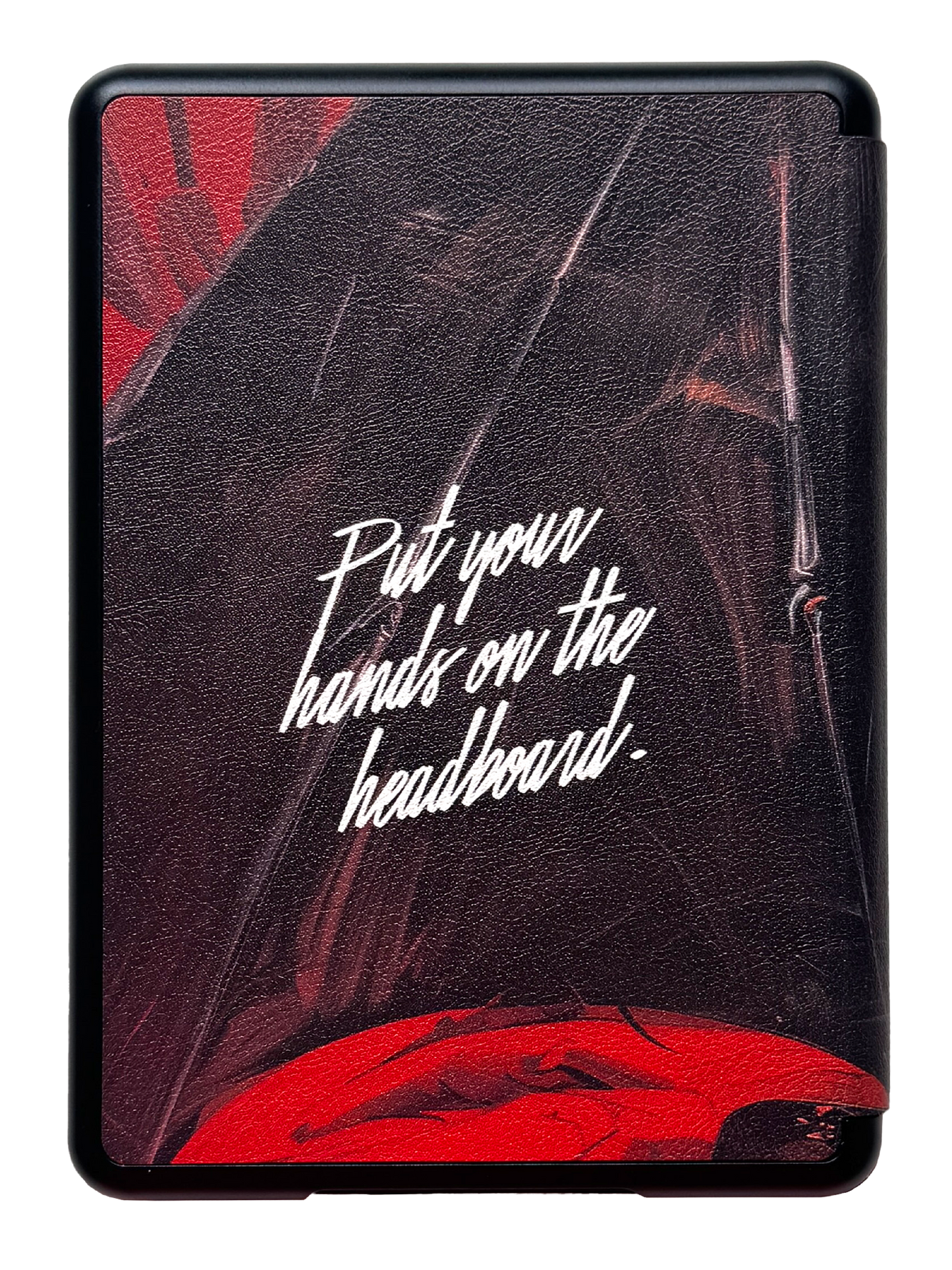 Photo of the back of a kindle case that says "Put your hands on the headboard." in a cursive script font